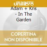 Adam + Kris - In The Garden cd