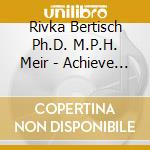 Rivka Bertisch Ph.D. M.P.H. Meir - Achieve Success