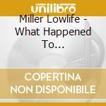 Miller Lowlife - What Happened To... cd