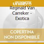 Reginald Van Carreker - Exotica cd