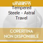 Tempered Steele - Astral Travel cd