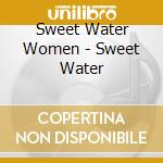 Sweet Water Women - Sweet Water cd musicale di Sweet Water Women