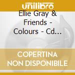 Ellie Gray & Friends - Colours - Cd & Booklet Of Nursery Songs cd