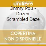 Jimmy Pou - Dozen Scrambled Daze cd
