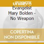 Evangelist Mary Bolden - No Weapon cd