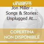 Jon Miller - Songs & Stories: Unplugged At Camp Whispering Pines cd musicale di Jon Miller