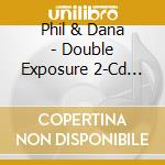 Phil & Dana - Double Exposure 2-Cd Set cd