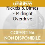 Nickels & Dimes - Midnight Overdrive cd musicale di Nickels & Dimes