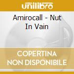 Amirocall - Nut In Vain cd musicale di Amirocall