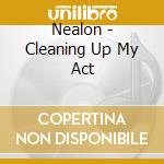 Nealon - Cleaning Up My Act cd