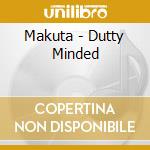 Makuta - Dutty Minded cd musicale di Makuta