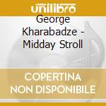 George Kharabadze - Midday Stroll cd