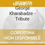 George Kharabadze - Tribute cd