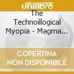 The Technoillogical Myopia - Magma Ep cd