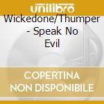 Wickedone/Thumper - Speak No Evil cd musicale di Wickedone/Thumper