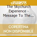 The Skychurch Experience - Message To The Universe cd musicale di The Skychurch Experience
