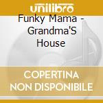 Funky Mama - Grandma'S House cd