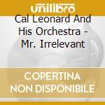 Cal Leonard And His Orchestra - Mr. Irrelevant cd