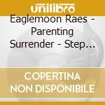 Eaglemoon Raes - Parenting Surrender - Step Into The Flow cd musicale di Eaglemoon Raes