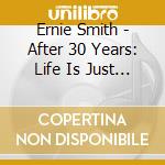 Ernie Smith - After 30 Years: Life Is Just For Living cd