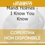 Mandi Holmes - I Know You Know cd