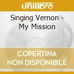 Singing Vernon - My Mission cd