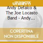 Andy Defalco & The Joe Locasto Band - Andy Defalco & The Joe Locasto Band cd musicale di Andy & The Joe Locasto Band Defalco