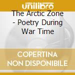 The Arctic Zone - Poetry During War Time cd