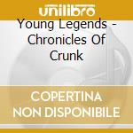 Young Legends - Chronicles Of Crunk cd