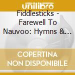 Fiddlesticks - Farewell To Nauvoo: Hymns & Songs Mormon Pioneers cd