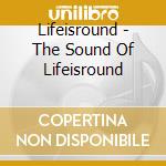 Lifeisround - The Sound Of Lifeisround cd