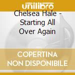 Chelsea Hale - Starting All Over Again cd