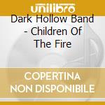 Dark Hollow Band - Children Of The Fire cd