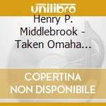 Henry P. Middlebrook - Taken Omaha Nebraska Authors Three Part Series Book One cd