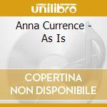 Anna Currence - As Is cd musicale di Anna Currence
