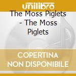 The Moss Piglets - The Moss Piglets cd