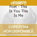 Poet - This Is You This Is Me cd
