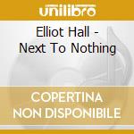 Elliot Hall - Next To Nothing cd