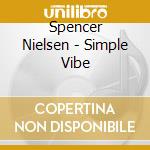 Spencer Nielsen - Simple Vibe cd musicale di Spencer Nielsen