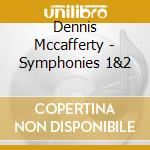 Dennis Mccafferty - Symphonies 1&2 cd