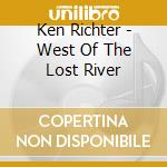 Ken Richter - West Of The Lost River cd