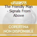 The Friendly Man - Signals From Above cd