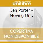Jen Porter - Moving On.. cd
