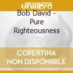 Bob David - Pure Righteousness cd