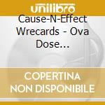 Cause-N-Effect Wrecards - Ova Dose Compilation cd