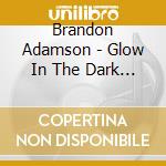 Brandon Adamson - Glow In The Dark Boy cd
