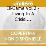 Ill-Game Vol.2 - Living In A Crisis! Downloadable Street cd