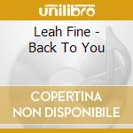 Leah Fine - Back To You cd musicale di Leah Fine