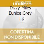 Dizzy Miles - Eunice Grey _ Ep cd