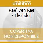 Rae' Ven Rae - Fleshdoll cd musicale di Rae' Ven Rae